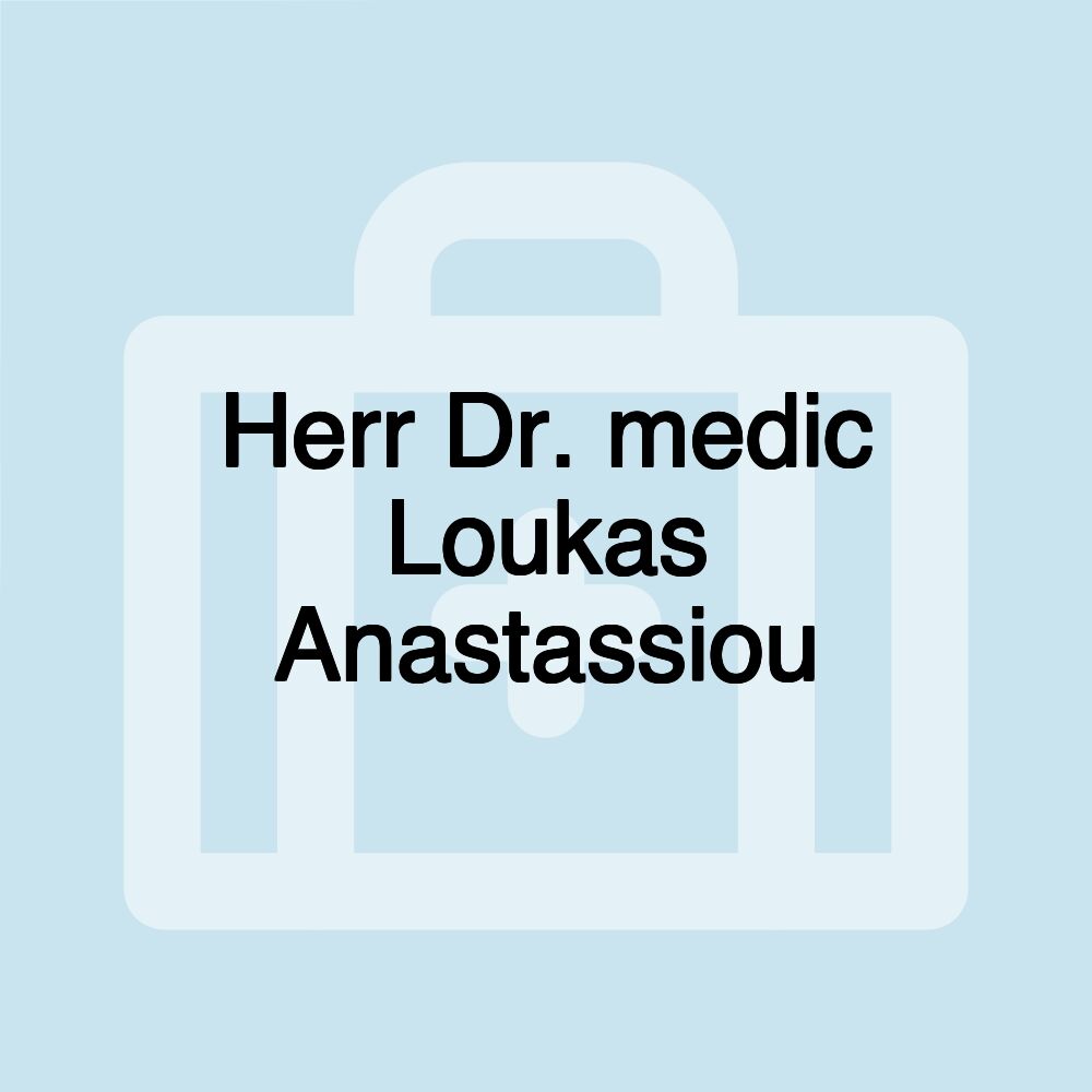 Herr Dr. medic Loukas Anastassiou