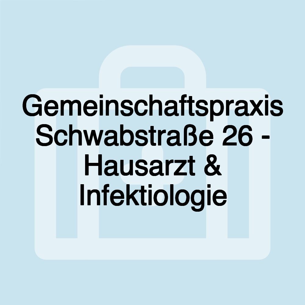 Gemeinschaftspraxis Schwabstraße 26 - Hausarzt & Infektiologie