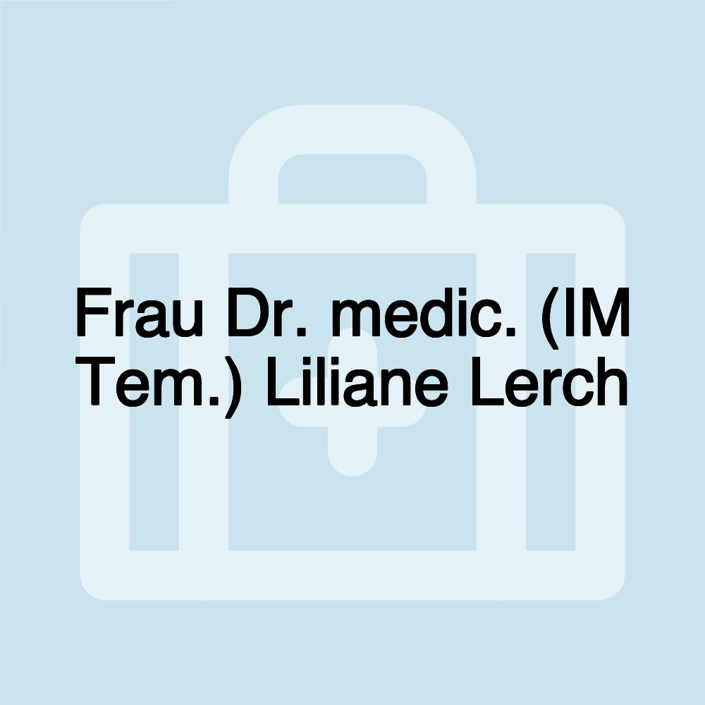 Frau Dr. medic. (IM Tem.) Liliane Lerch