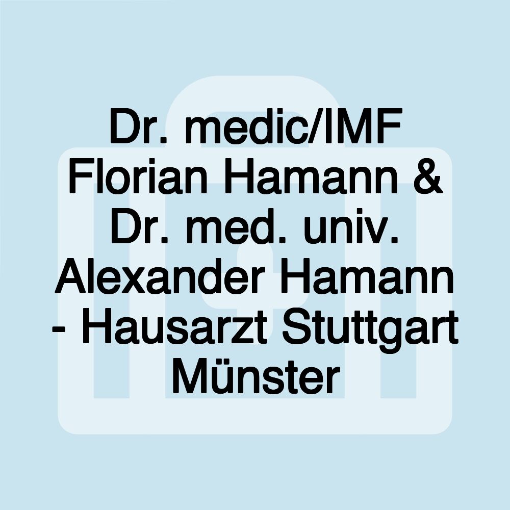 Dr. medic/IMF Florian Hamann & Dr. med. univ. Alexander Hamann - Hausarzt Stuttgart Münster