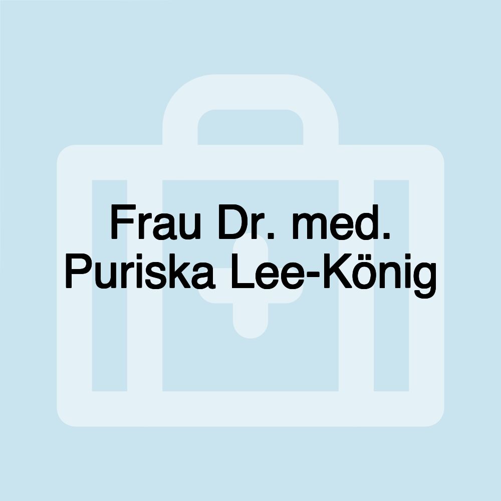 Frau Dr. med. Puriska Lee-König