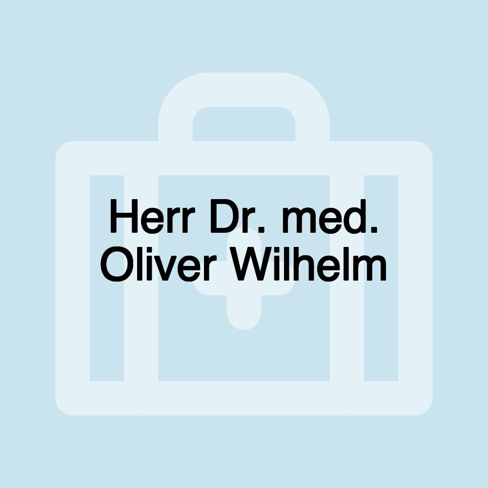 Herr Dr. med. Oliver Wilhelm