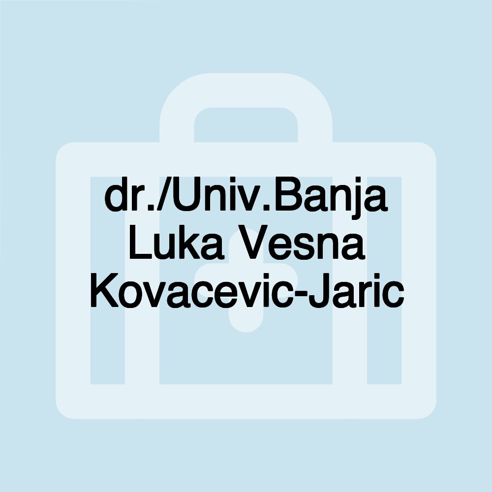 dr./Univ.Banja Luka Vesna Kovacevic-Jaric