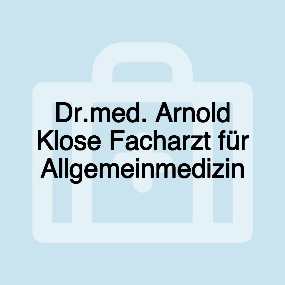 Dr.med. Arnold Klose Facharzt für Allgemeinmedizin