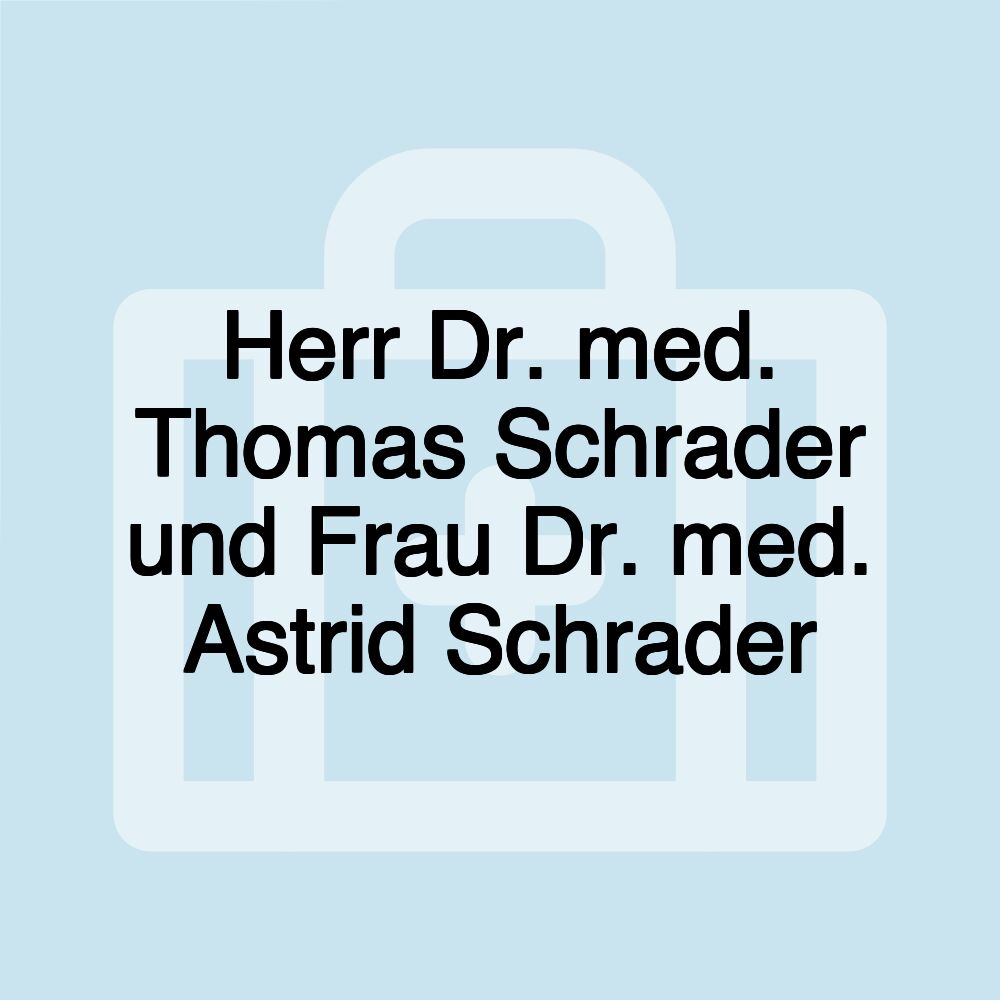 Herr Dr. med. Thomas Schrader und Frau Dr. med. Astrid Schrader