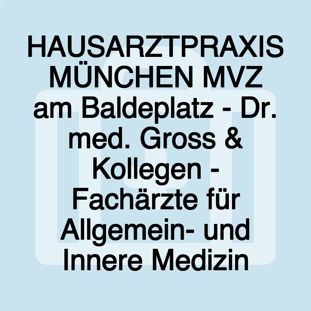 HAUSARZTPRAXIS MÜNCHEN MVZ am Baldeplatz - Dr. med. Gross & Kollegen - Fachärzte für Allgemein- und Innere Medizin