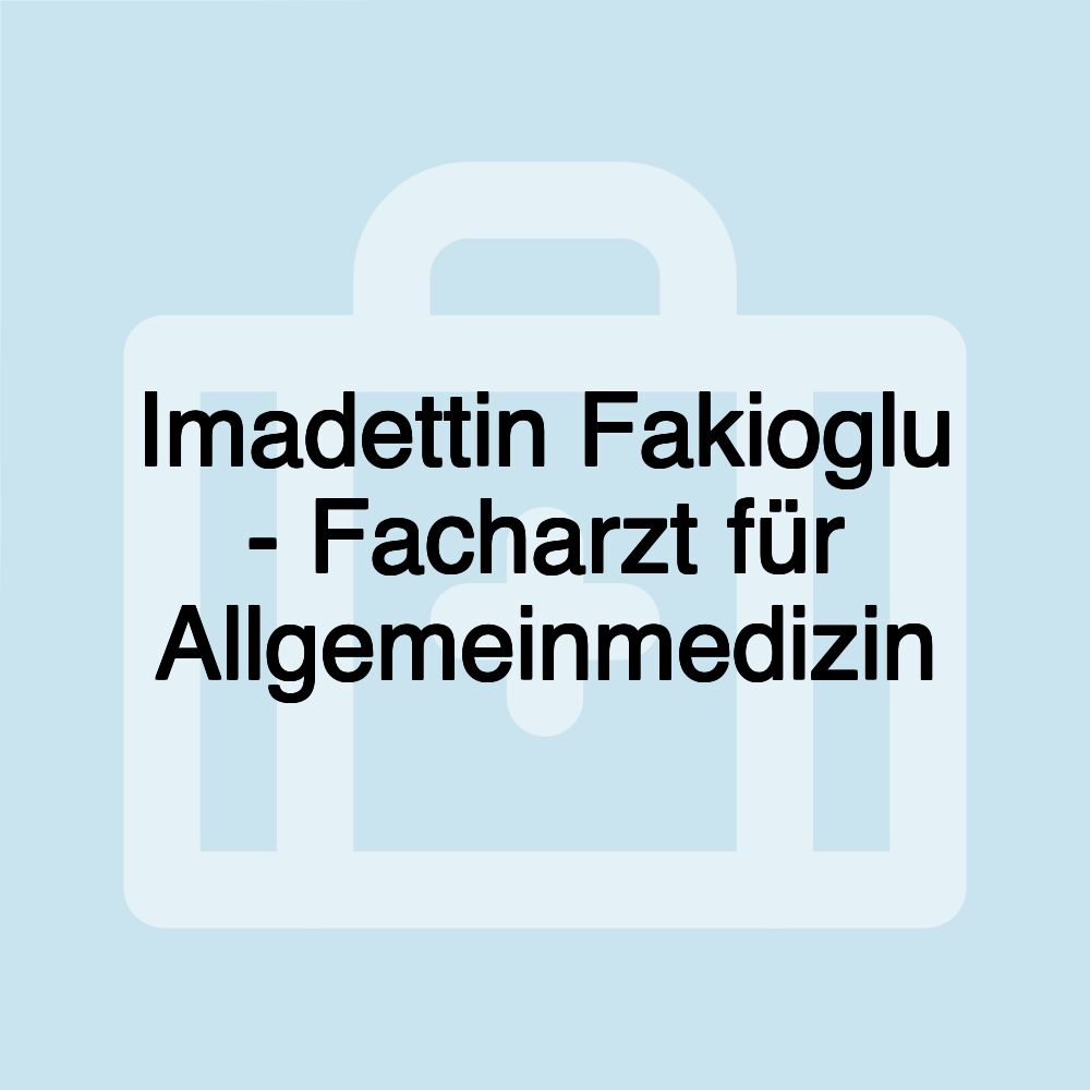 Imadettin Fakioglu - Facharzt für Allgemeinmedizin