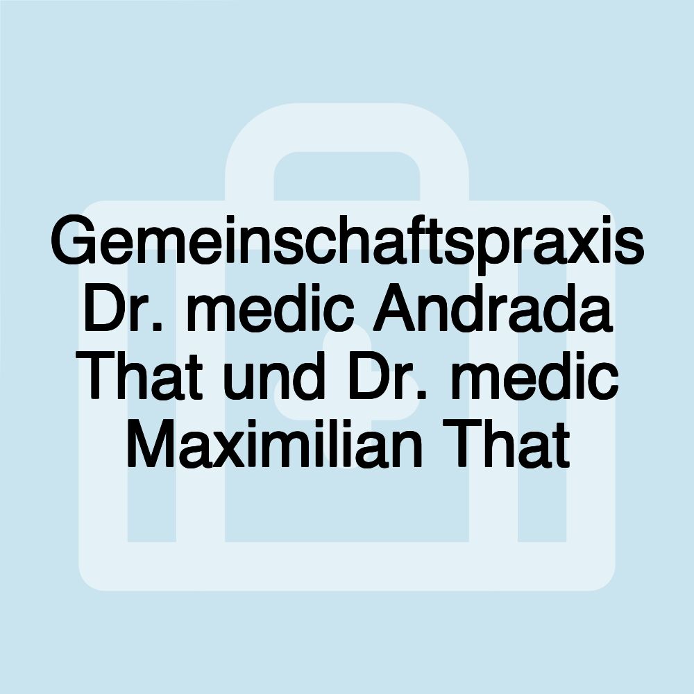 Gemeinschaftspraxis Dr. medic Andrada That und Dr. medic Maximilian That