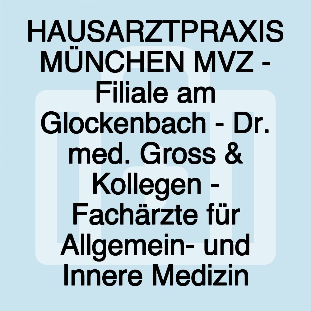 HAUSARZTPRAXIS MÜNCHEN MVZ - Filiale am Glockenbach - Dr. med. Gross & Kollegen - Fachärzte für Allgemein- und Innere Medizin