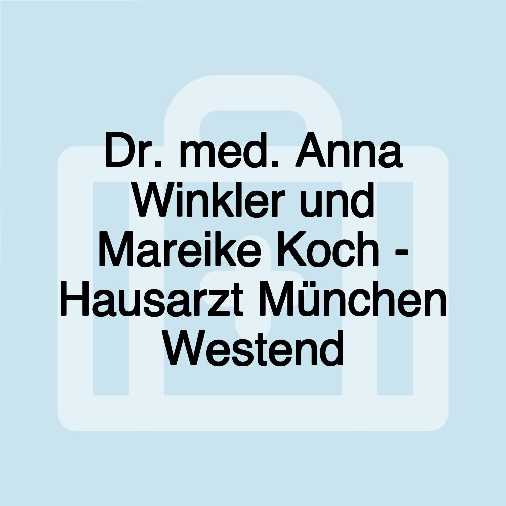 Dr. med. Anna Winkler und Mareike Koch - Hausarzt München Westend