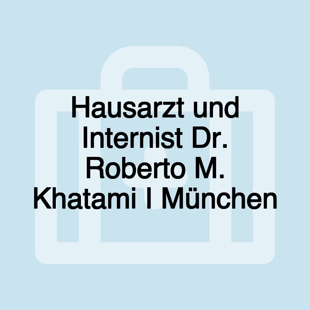 Hausarzt und Internist Dr. Roberto M. Khatami I München