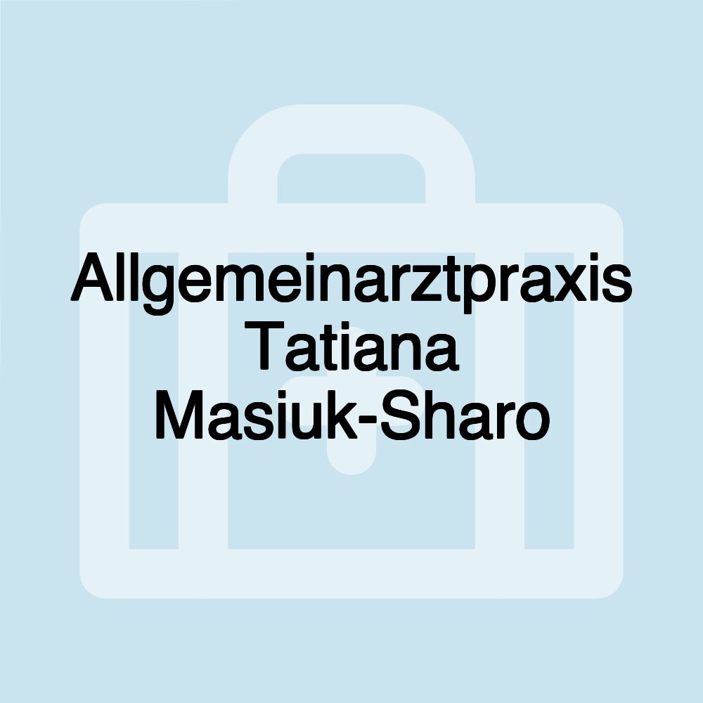 Allgemeinarztpraxis Tatiana Masiuk-Sharo