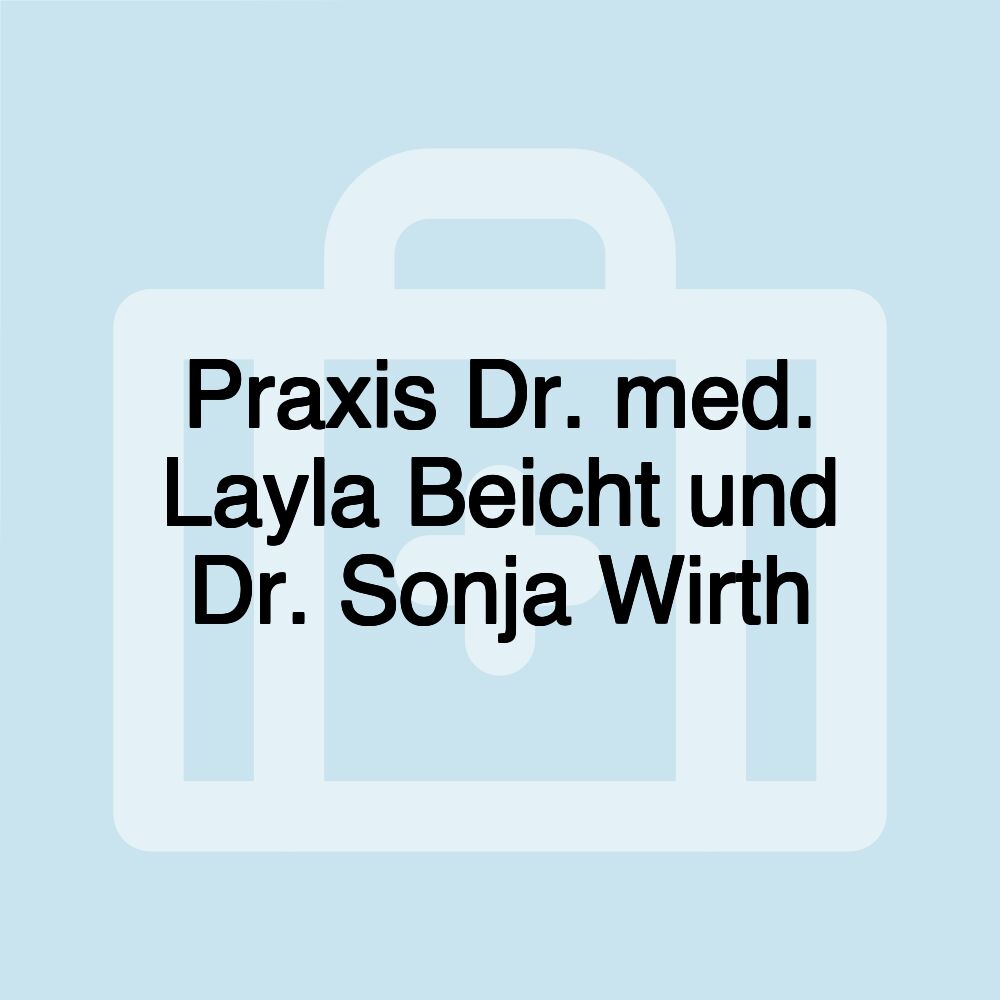 Praxis Dr. med. Layla Beicht und Dr. Sonja Wirth