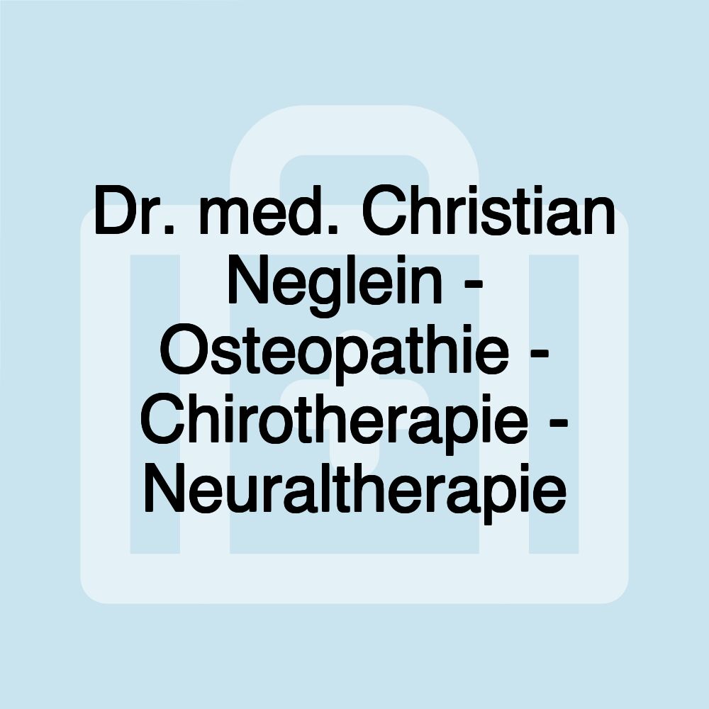 Dr. med. Christian Neglein - Osteopathie - Chirotherapie - Neuraltherapie