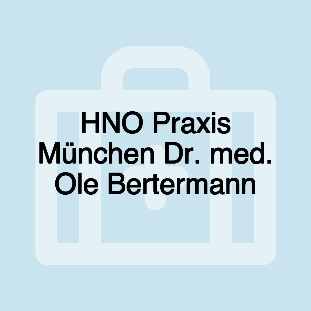 HNO Praxis München Dr. med. Ole Bertermann