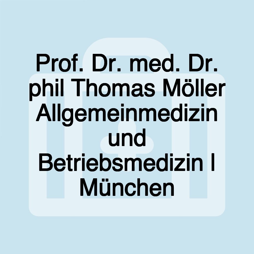 Prof. Dr. med. Dr. phil Thomas Möller Allgemeinmedizin und Betriebsmedizin | München