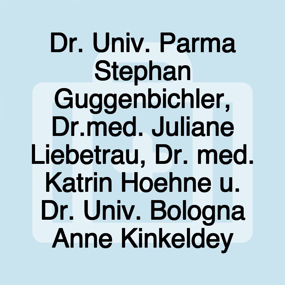 Dr. Univ. Parma Stephan Guggenbichler, Dr.med. Juliane Liebetrau, Dr. med. Katrin Hoehne u. Dr. Univ. Bologna Anne Kinkeldey