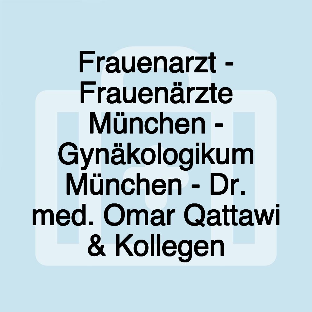 Frauenarzt - Frauenärzte München - Gynäkologikum München - Dr. med. Omar Qattawi & Kollegen