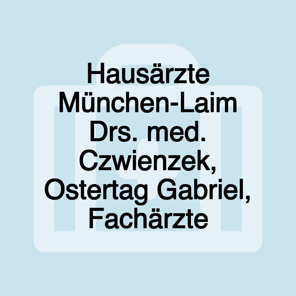 Hausärzte München-Laim Drs. med. Czwienzek, Ostertag Gabriel, Fachärzte