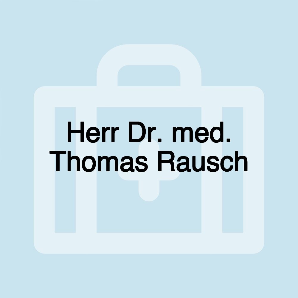 Herr Dr. med. Thomas Rausch