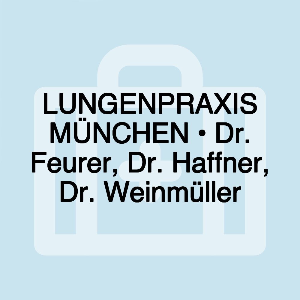 LUNGENPRAXIS MÜNCHEN • Dr. Feurer, Dr. Haffner, Dr. Weinmüller