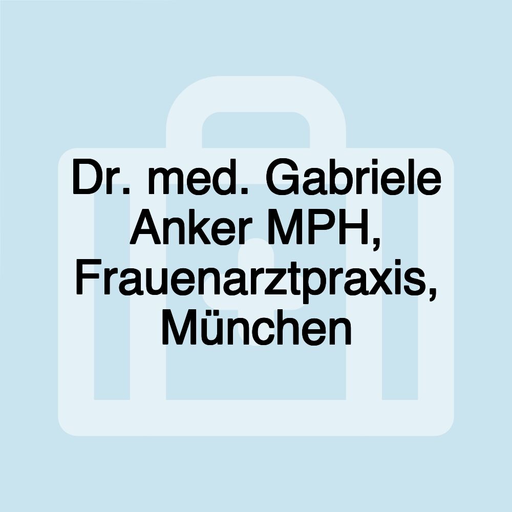 Dr. med. Gabriele Anker MPH, Frauenarztpraxis, München