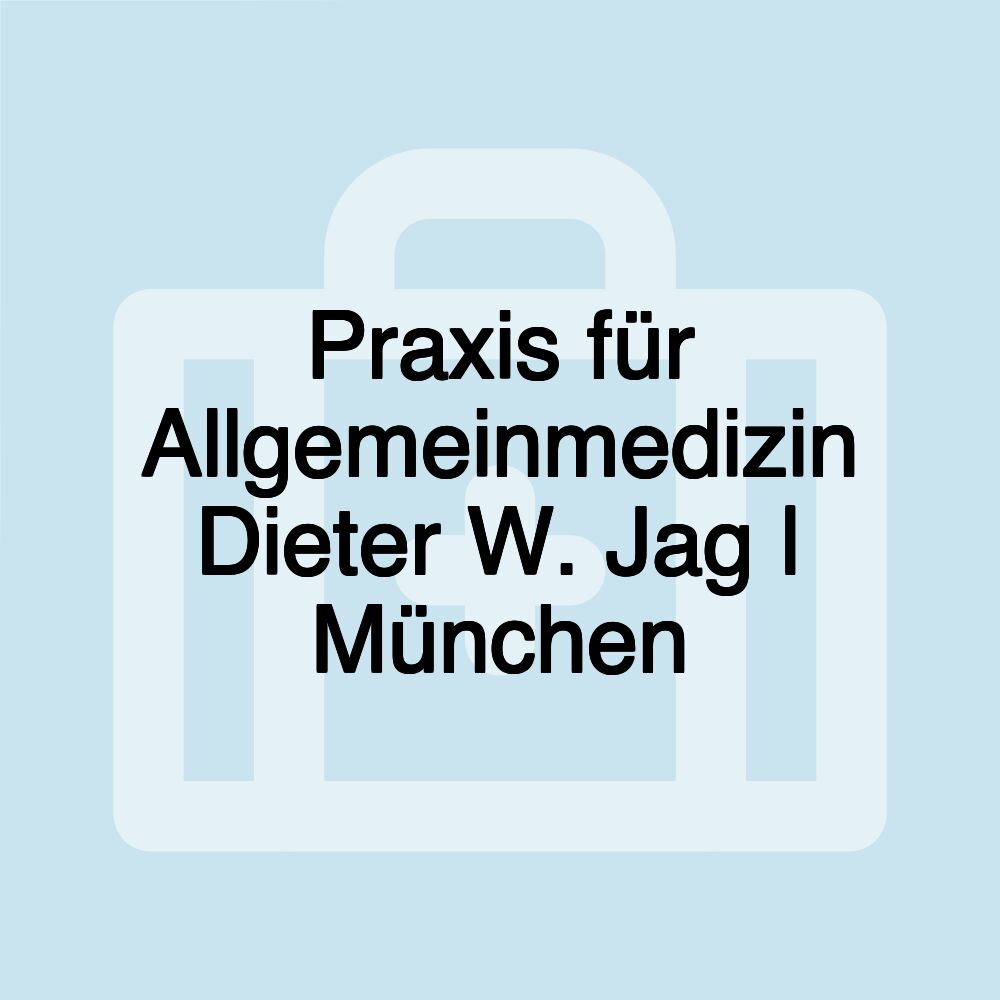 Praxis für Allgemeinmedizin Dieter W. Jag | München