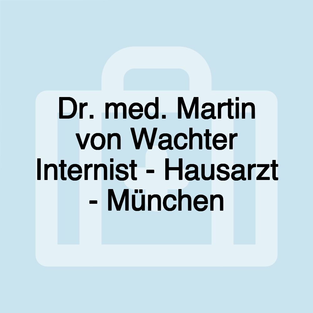 Dr. med. Martin von Wachter Internist - Hausarzt - München