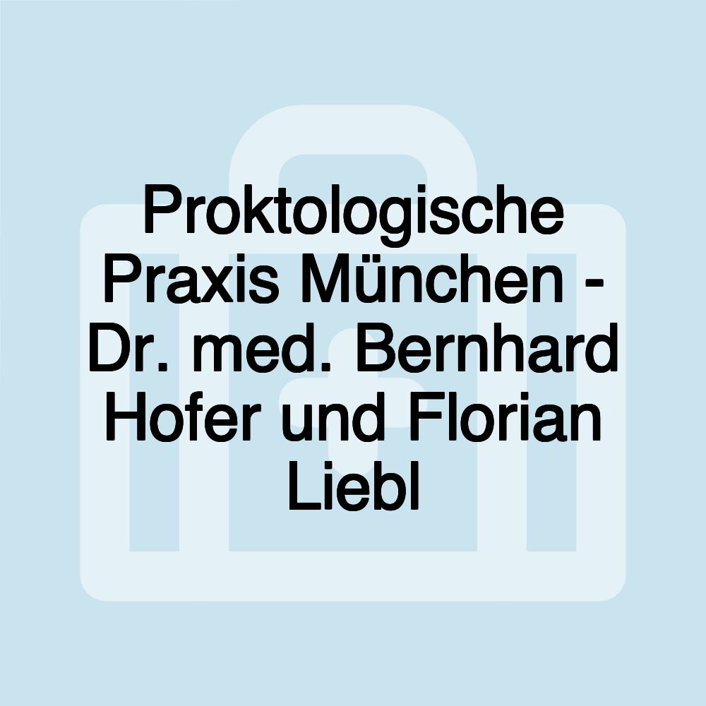 Proktologische Praxis München - Dr. med. Bernhard Hofer und Florian Liebl