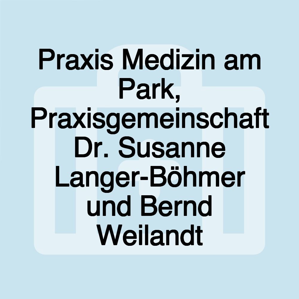 Praxis Medizin am Park, Praxisgemeinschaft Dr. Susanne Langer-Böhmer und Bernd Weilandt