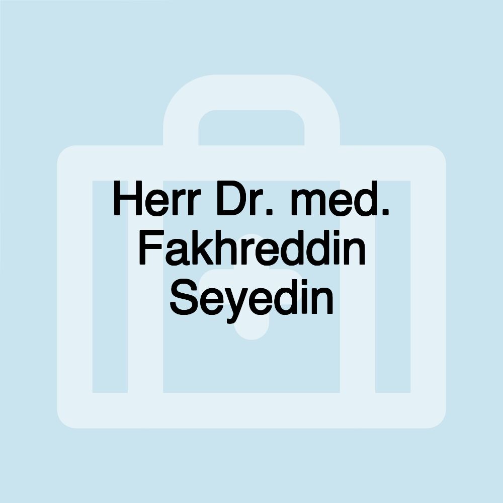 Herr Dr. med. Fakhreddin Seyedin