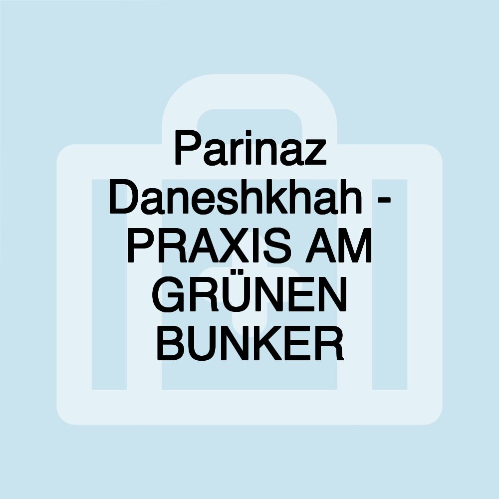 Parinaz Daneshkhah - PRAXIS AM GRÜNEN BUNKER