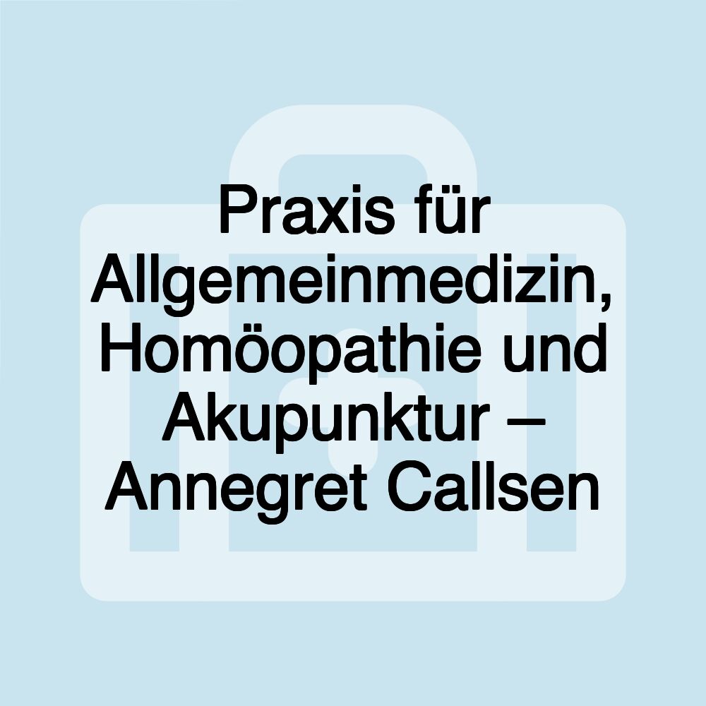 Praxis für Allgemeinmedizin, Homöopathie und Akupunktur – Annegret Callsen