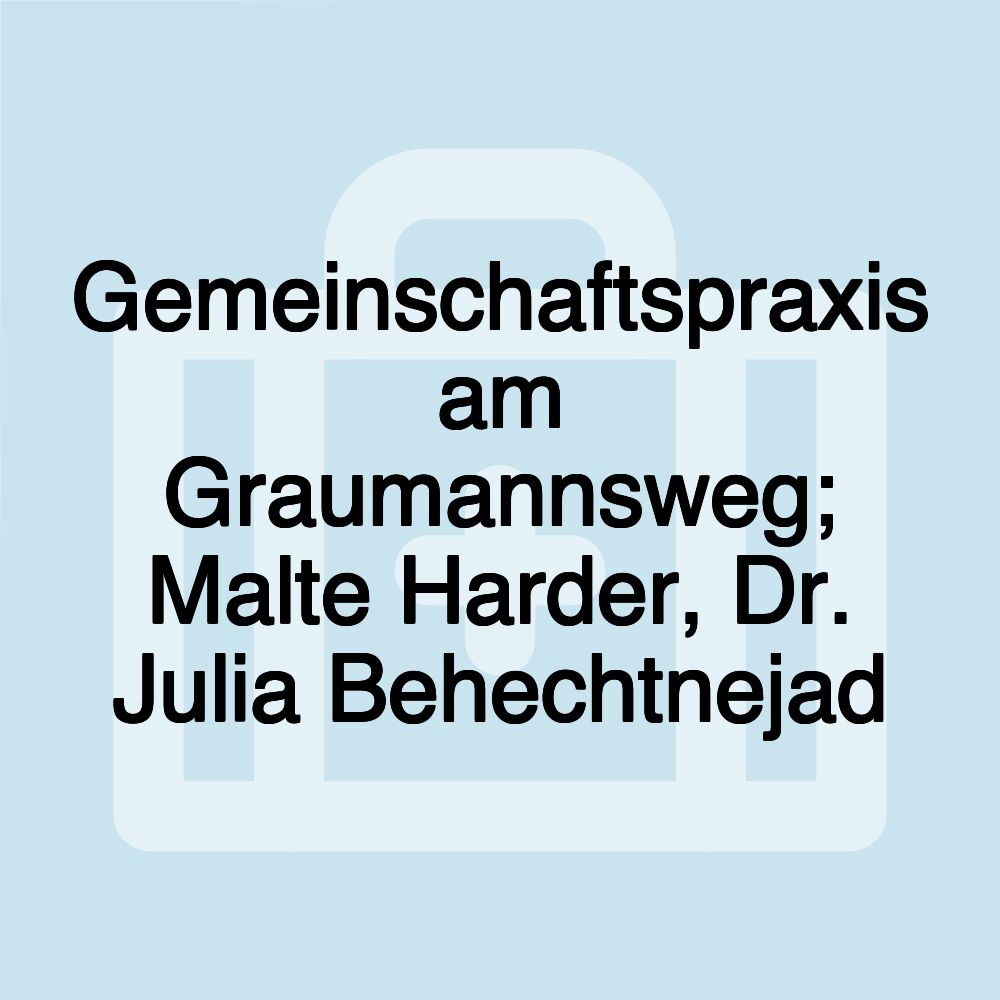 Gemeinschaftspraxis am Graumannsweg; Malte Harder, Dr. Julia Behechtnejad