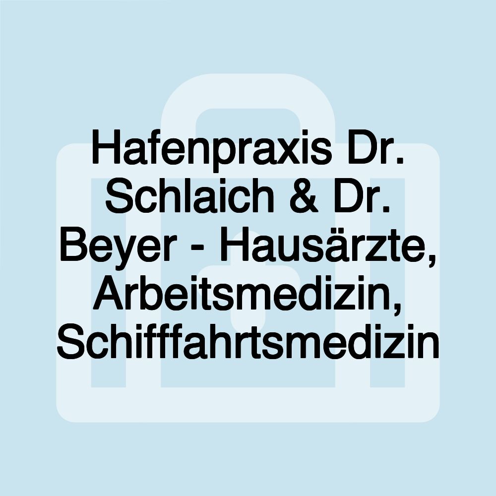 Hafenpraxis Dr. Schlaich & Dr. Beyer - Hausärzte, Arbeitsmedizin, Schifffahrtsmedizin