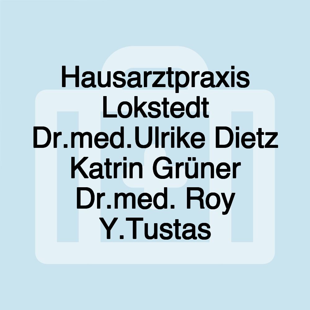 Hausarztpraxis Lokstedt Dr.med.Ulrike Dietz Katrin Grüner Dr.med. Roy Y.Tustas