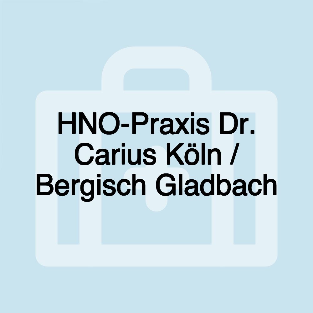 HNO-Praxis Dr. Carius Köln / Bergisch Gladbach