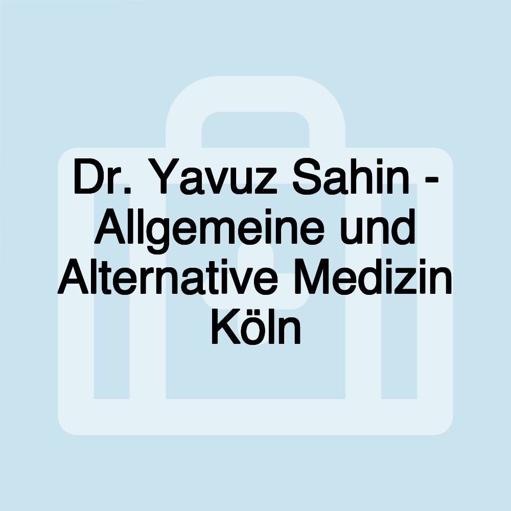 Dr. Yavuz Sahin - Allgemeine und Alternative Medizin Köln