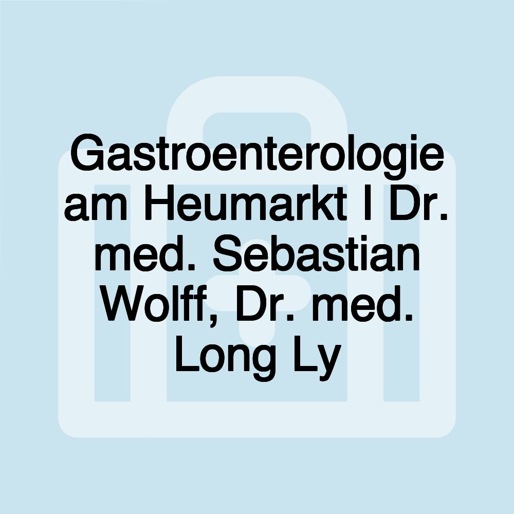 Gastroenterologie am Heumarkt I Dr. med. Sebastian Wolff, Dr. med. Long Ly