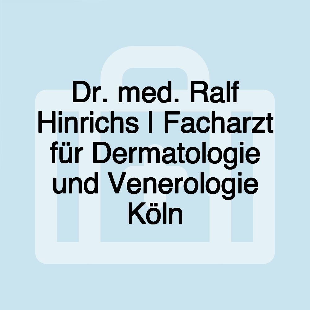 Dr. med. Ralf Hinrichs | Facharzt für Dermatologie und Venerologie Köln