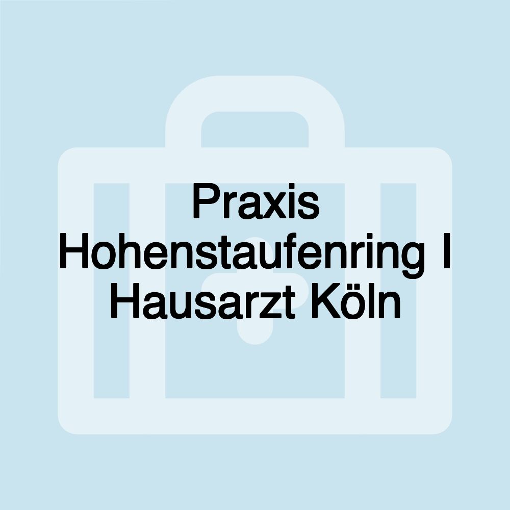 Praxis Hohenstaufenring I Hausarzt Köln