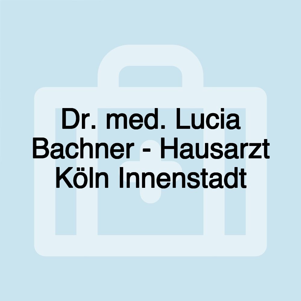 Dr. med. Lucia Bachner - Hausarzt Köln Innenstadt