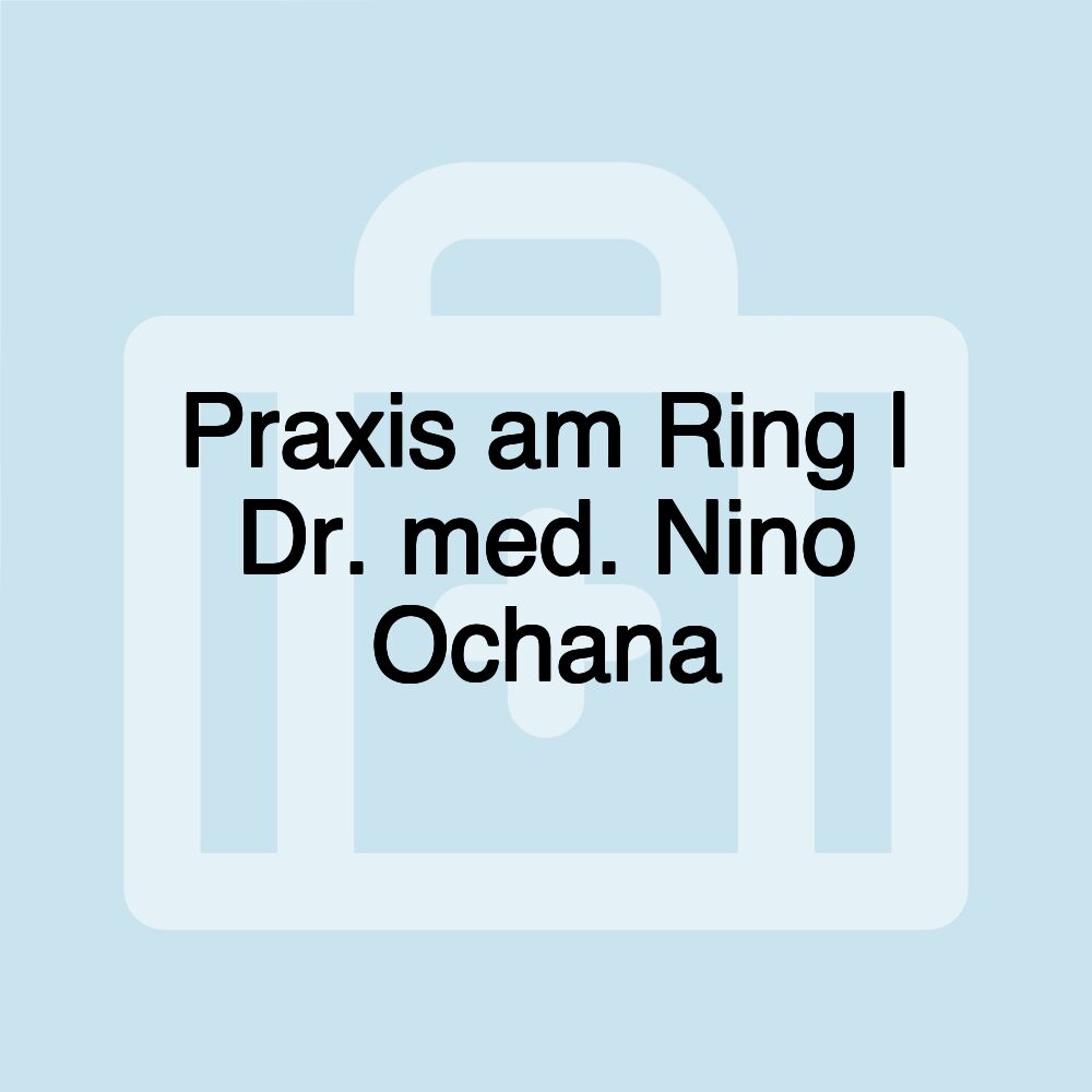 Praxis am Ring | Dr. med. Nino Ochana