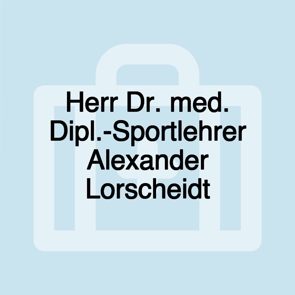 Herr Dr. med. Dipl.-Sportlehrer Alexander Lorscheidt