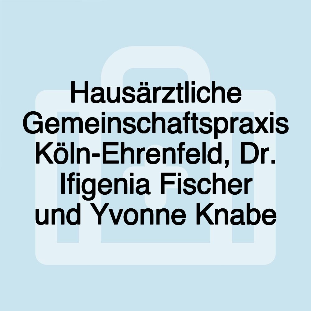 Hausärztliche Gemeinschaftspraxis Köln-Ehrenfeld, Dr. Ifigenia Fischer und Yvonne Knabe