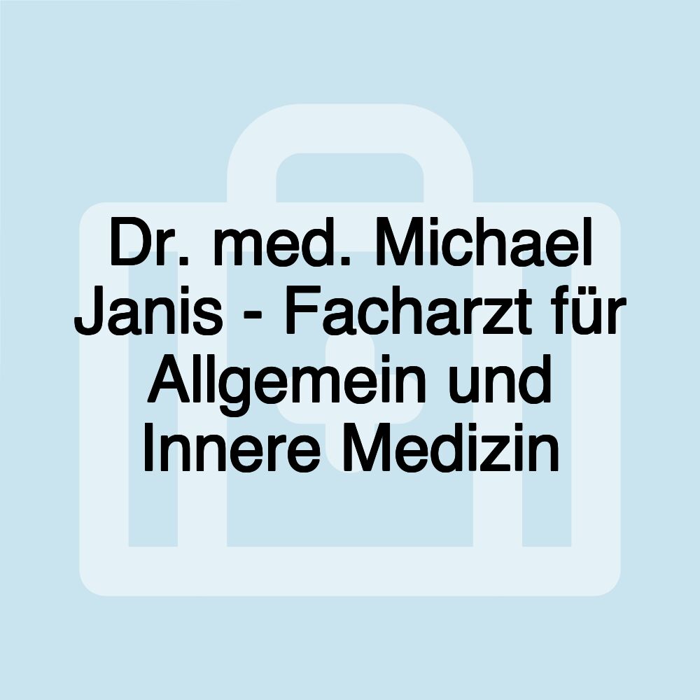 Dr. med. Michael Janis - Facharzt für Allgemein und Innere Medizin