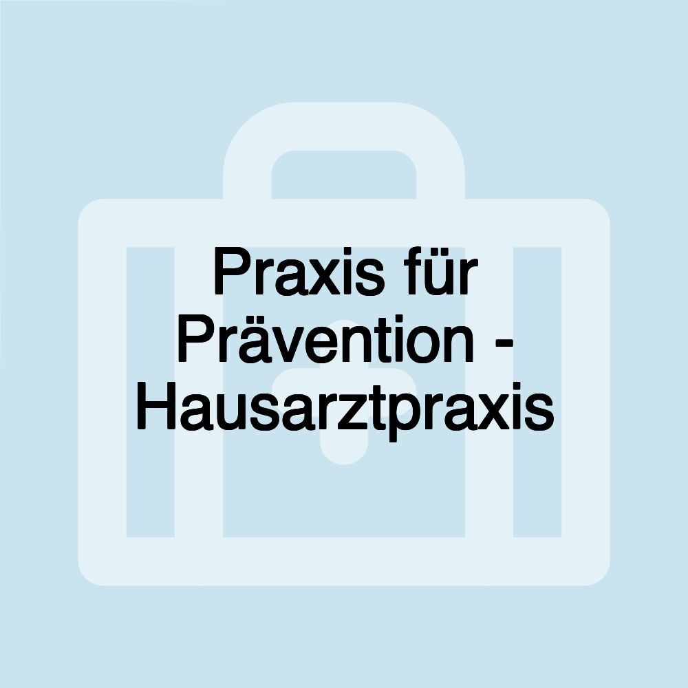 Praxis für Prävention - Hausarztpraxis