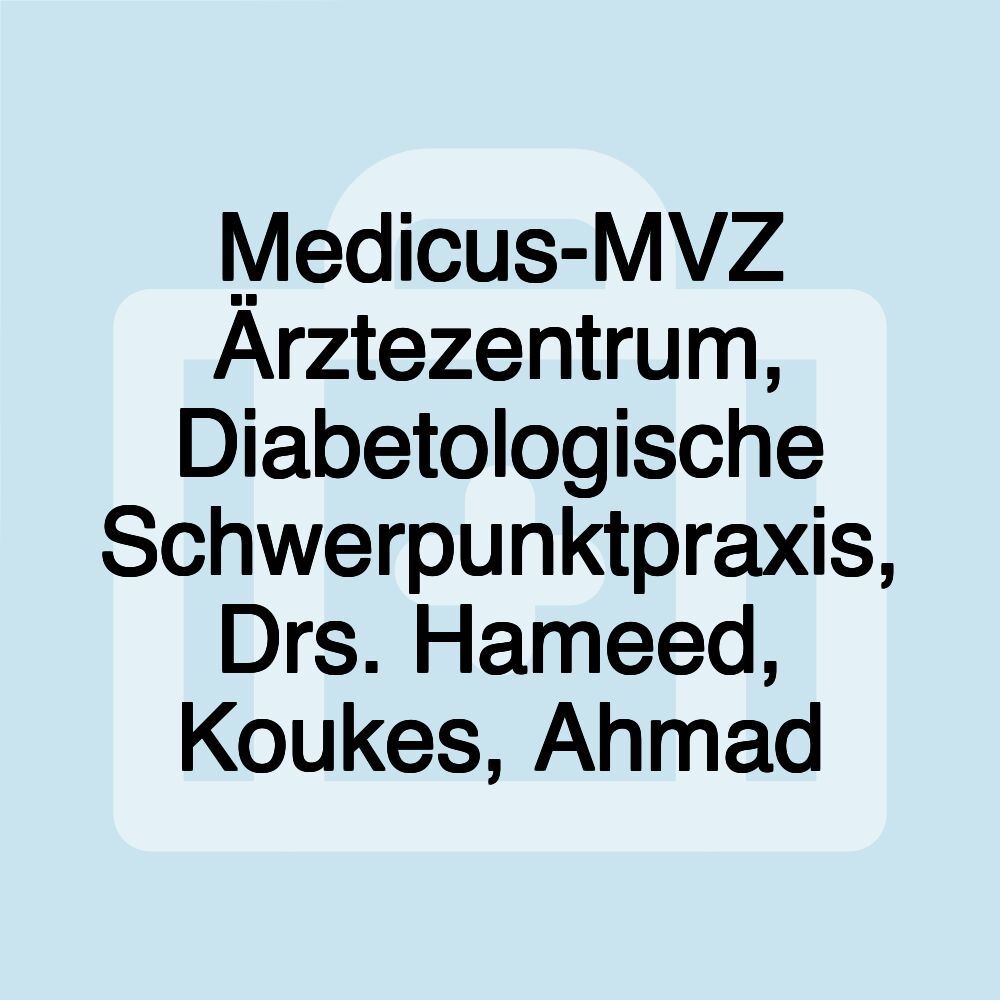 Medicus-MVZ Ärztezentrum, Diabetologische Schwerpunktpraxis, Drs. Hameed, Koukes, Ahmad