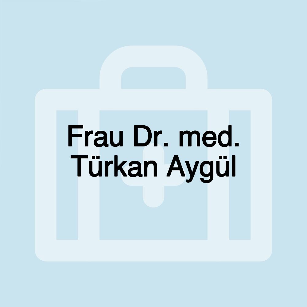 Frau Dr. med. Türkan Aygül