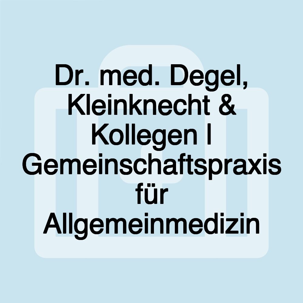 Dr. med. Degel, Kleinknecht & Kollegen | Gemeinschaftspraxis für Allgemeinmedizin